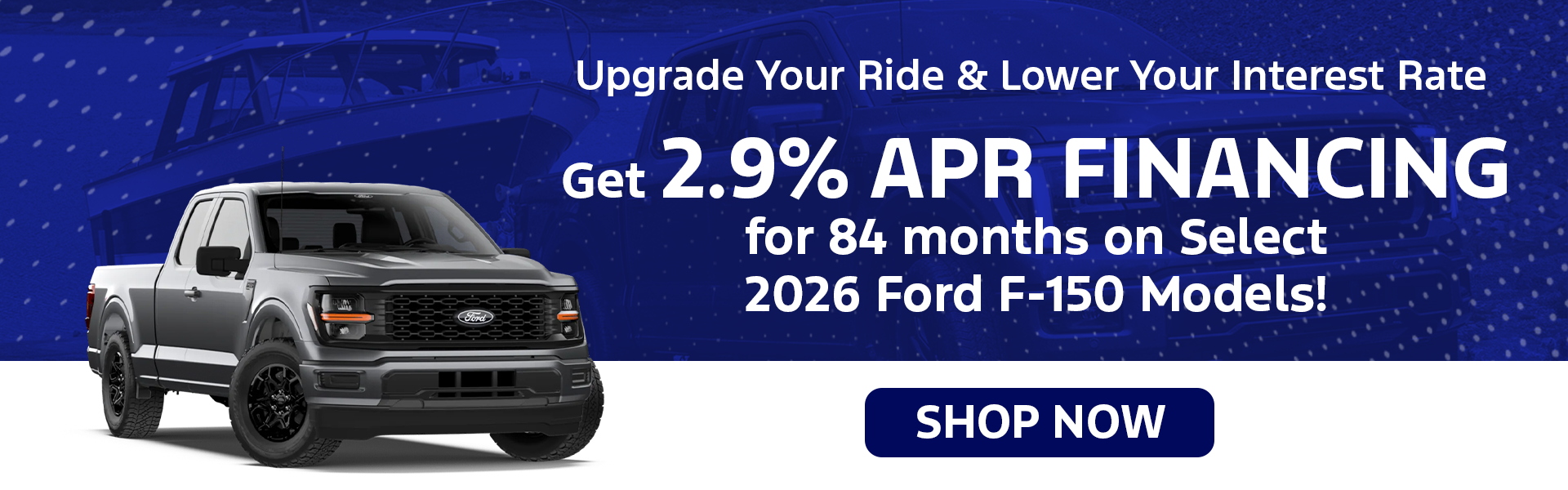 2.9% for 84 Months on Select 2026 Ford F-150s!
