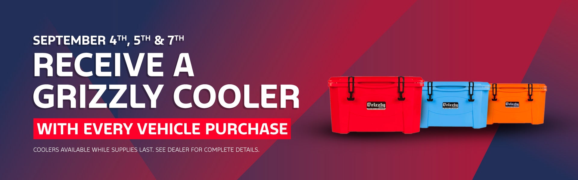 Receive a Grizzly Cooler with Every Vehicle Purchase!